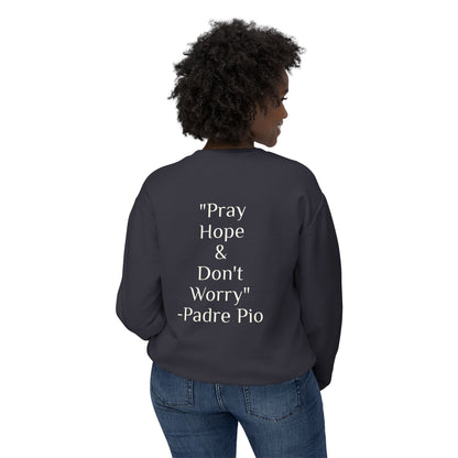 Padre Pio - "Pray, Hope, And Don't Worry" Sweatshirt