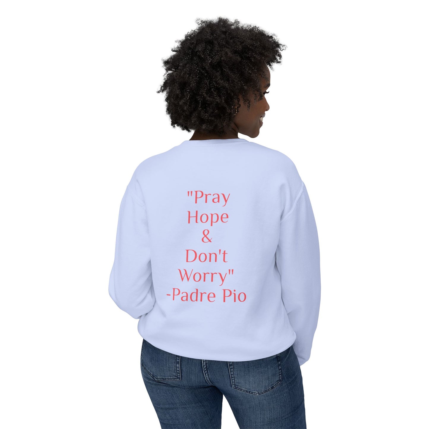 Padre Pio - "Pray, Hope, And Don't Worry" Sweatshirt