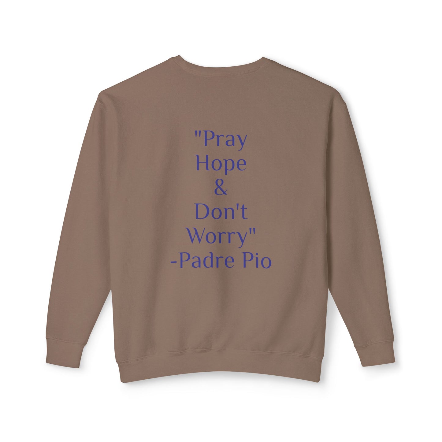 Padre Pio - "Pray, Hope, And Don't Worry" Sweatshirt