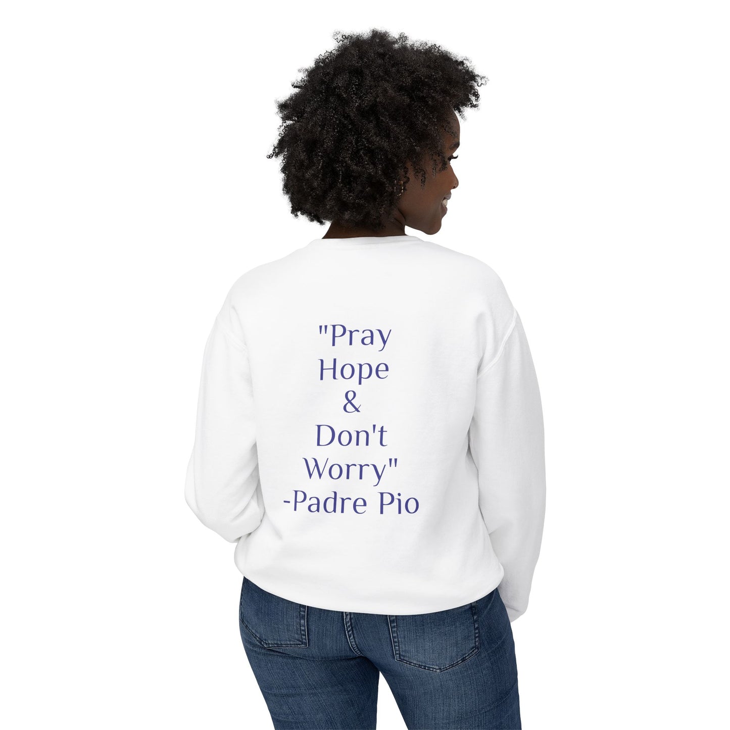 Padre Pio - "Pray, Hope, And Don't Worry" Sweatshirt