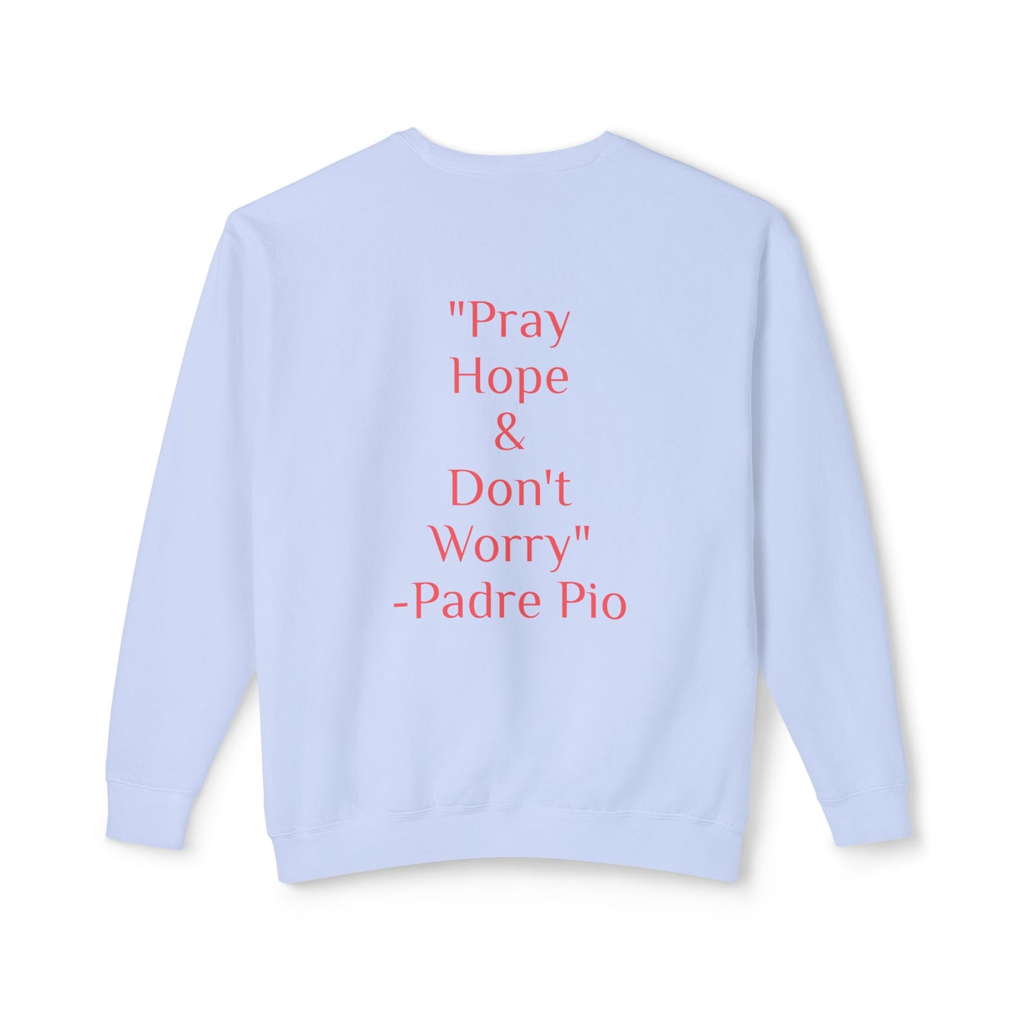 Padre Pio - "Pray, Hope, And Don't Worry" Sweatshirt