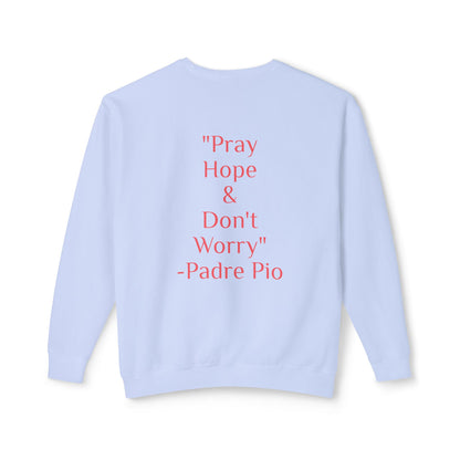 Padre Pio - "Pray, Hope, And Don't Worry" Sweatshirt