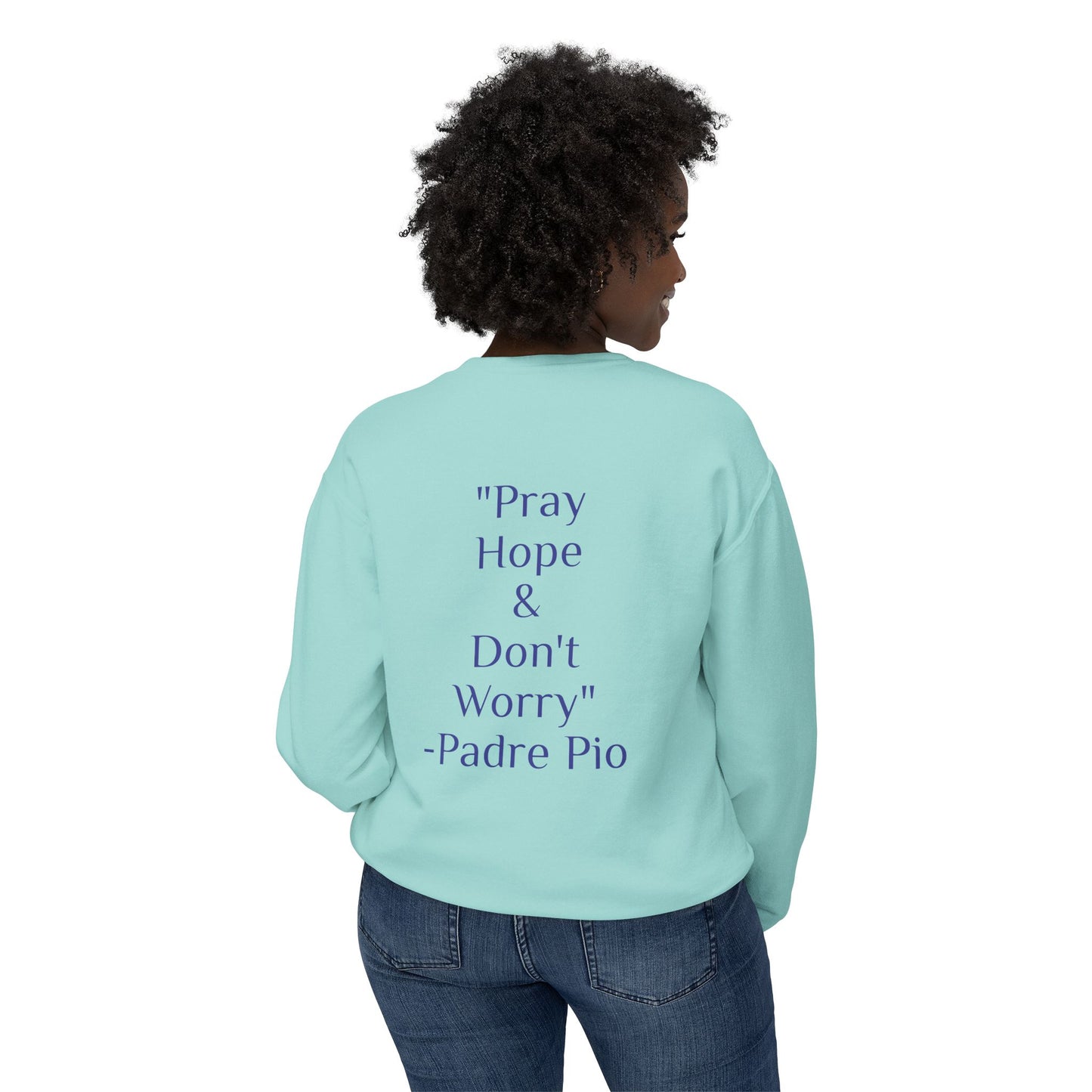 Padre Pio - "Pray, Hope, And Don't Worry" Sweatshirt