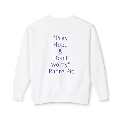 Padre Pio - "Pray, Hope, And Don't Worry" Sweatshirt